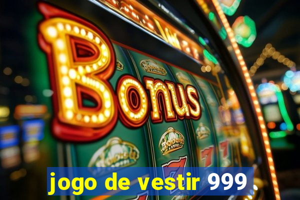 jogo de vestir 999